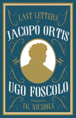 The Last Letters of Jacopo Ortis by Foscolo, Ugo