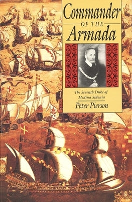 Commander of the Armada: The Seventh Duke of Medina Sidonia by Pierson, Peter