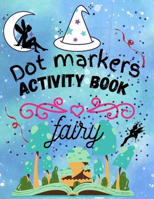 fairy dot markers activity book: Wonderful fairy dot markers coloring book for kids&toddlers. Kids activity coloring book. by Dawoud, Faisal