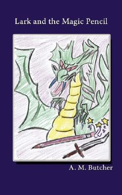 Lark and the Magic Pencil by Butcher, A. M.