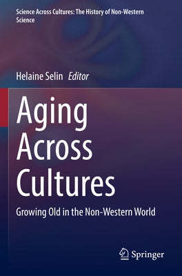 Aging Across Cultures: Growing Old in the Non-Western World by Selin, Helaine