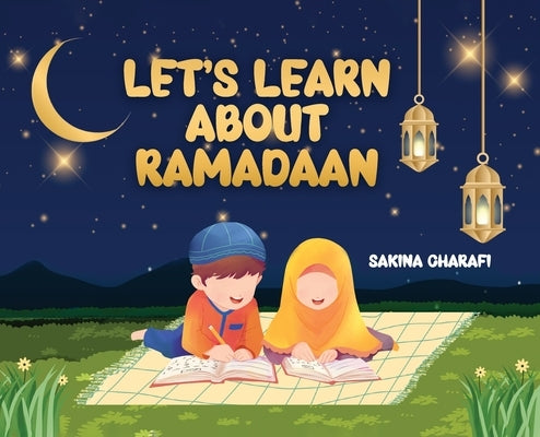 Let's Learn About Ramadaan by Charafi, Sakina