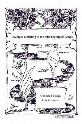 Loving is Listening To the Fine Beating of Wings by Lois Silverstein