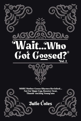 Wait...Who Got Goosed(TM) Vol. 2 by Coles, Julie