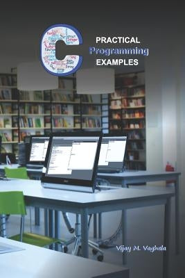 Practical C Programming Examples: Simple Programs in 'C' by M. Vaghela, Vijay