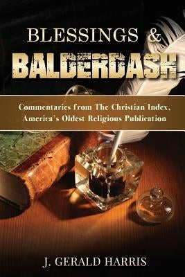Blessings and Balderdash: Commentaries from The Christian Index, America's Oldest Religious Publication by Harris, J. Gerald