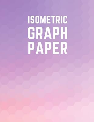 Isometric Graph Paper: Draw Your Own 3D, Sculpture or Landscaping Geometric Designs! 1/4 inch Equilateral Triangle Isometric Graph Recticle T by Notebooks, Makmak