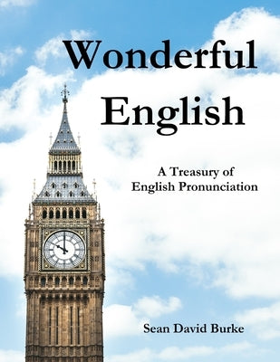 Wonderful English: A Treasury of English Pronunciation by Burke, Sean David