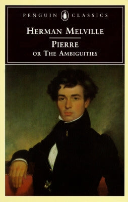 Pierre: Or, the Ambiguities by Melville, Herman