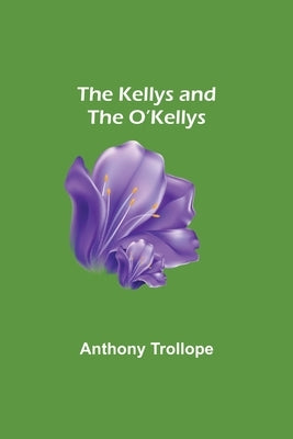 The Kellys and the O'Kellys by Trollope, Anthony
