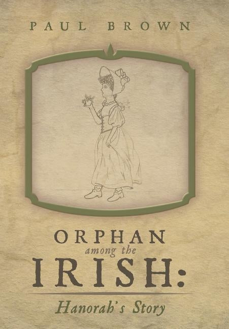 Orphan Among the Irish: Hanorah's Story by Brown, Paul