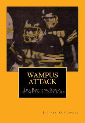Wampus Attack: The Run-and-Shoot Revolution Continues by Kozlovsky, Jeffrey