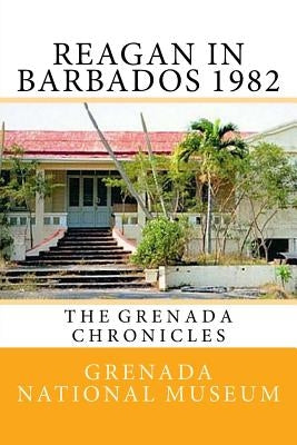 Reagan in Barbados 1982: The Grenada Chronicles by Wilder, Ann Elizabeth