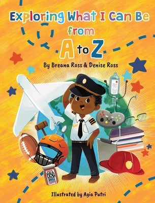 Exploring What I Can Be from A to Z by Ross, Breana