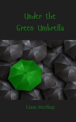 Under the Green Umbrella by Sterling, Liam