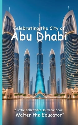 Celebrating the City of Abu Dhabi by Walter the Educator