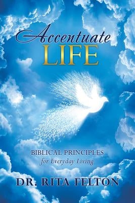 Accentuate Life by Felton, Rita