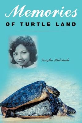 Memories of Turtle Land by Halimah, Tengku