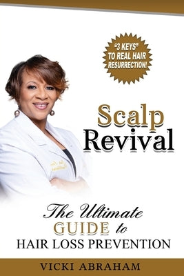 Scalp Revival: The Ultimate Guide to Hair Loss Prevention by Abraham, Vicki Chartara