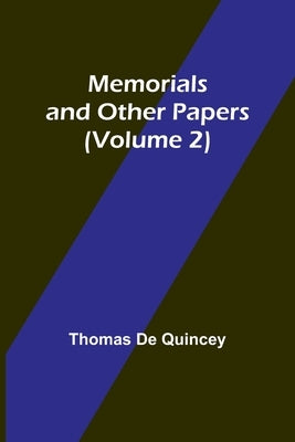 Memorials and Other Papers (Volume 2) by Quincey, Thomas de