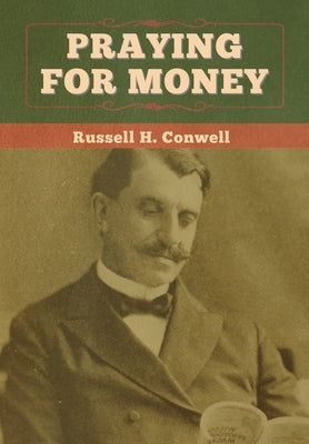 Praying for Money by Conwell, Russell H.