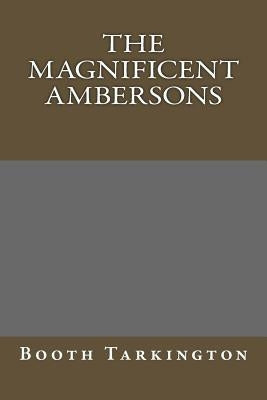 The Magnificent Ambersons by Tarkington, Booth