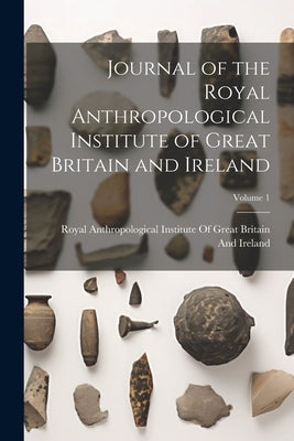 Journal of the Royal Anthropological Institute of Great Britain and Ireland; Volume 1 by Royal Anthropological Institute of Gr