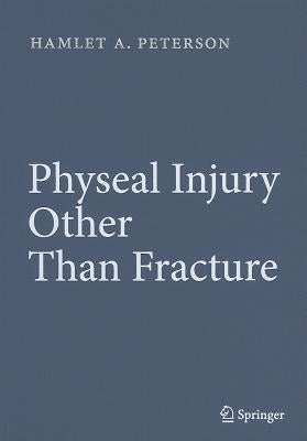 Physeal Injury Other Than Fracture by Peterson, Hamlet A.