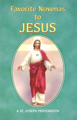 Favorite Novenas to Jesus: Arranged for Private Prayer in Accord with the Liturgical Year on the Feasts of Our Lord by Lovasik, Lawrence G.