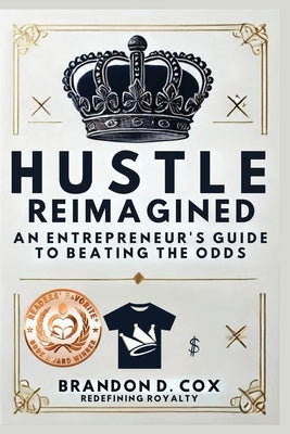 Hustle Reimagined: An Entrepreneur's Guide to Beating the Odds by Cox, Brandon