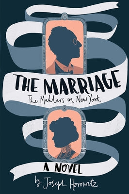 The Marriage: The Mahlers in New York by Horowitz, Joseph