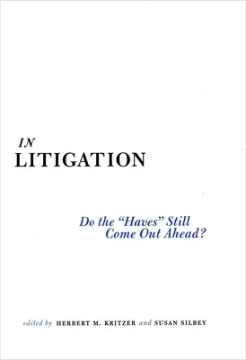 In Litigation: Do the "Haves" Still Come Out Ahead? by Kritzer, Herbert M.