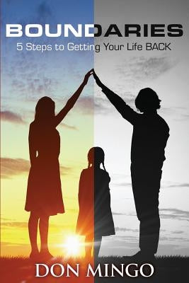 Boundaries: 5 Steps to Getting Your Life Back by Mingo, Don