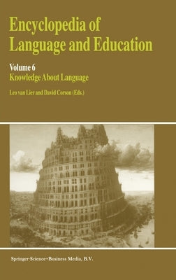 Encyclopedia of Language and Education: Volume 6: Knowledge about Language by Van Lier, Leo