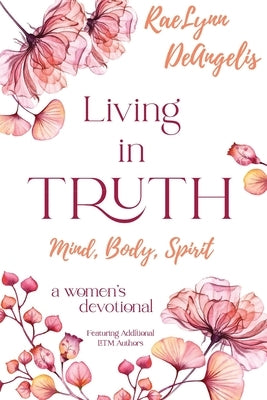 Living in Truth Mind, Body, Spirit: A Daily Devotional for Christian Women by Moore, Melody