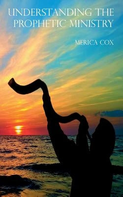 Understanding the Prophetic Ministry by Cox, Merica