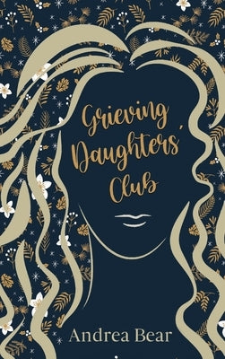 Grieving Daughters' Club by Bear, Andrea