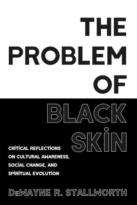 The Problem of Black Skin by Stallworth, Dewayne R.