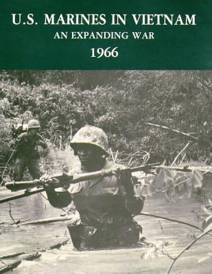 U.S. Marines in Vietnam: An Expanding War - 1966 by Museums Division, U. S. Marine Corps His