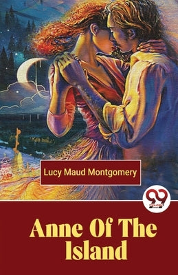 Anne Of The Island by Montgomery, Lucy Maud