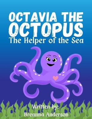 Octavia the Octopus: The Helper of the Sea by Anderson, Jennifer
