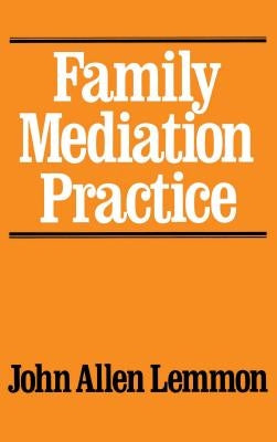 Family Mediation Practice by Lemmon, John Allen