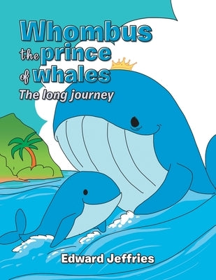 Whombus the prince of whales: The long journey by Jeffries, Edward