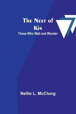 The Next of Kin: Those who Wait and Wonder by L. McClung, Nellie