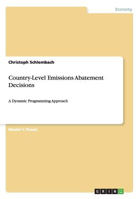 Country-Level Emissions Abatement Decisions: A Dynamic Programming Approach by Schlembach, Christoph