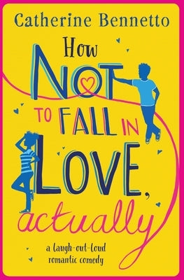 How Not to Fall in Love, Actually by Bennetto, Catherine