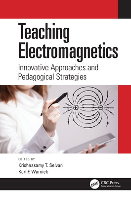 Teaching Electromagnetics: Innovative Approaches and Pedagogical Strategies by Selvan, Krishnasamy T.