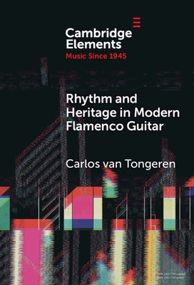 Rhythm and Heritage in Modern Flamenco Guitar by Tongeren, Carlos Van