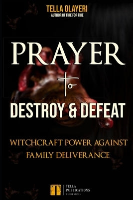 Prayer to Destroy and Defeat Witchcraft Power against Family Deliverance by Olayeri, Tella