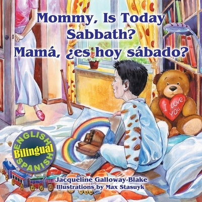 Mommy, is Today Sabbath? - Mamá, es hoy sábado?: (English/Spanish Bilingual) by Galloway-Blake, Jacqueline